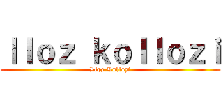 ｌｌｏｚ ｋｏｌｌｏｚｉ (Lloz Kollozi)