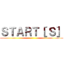 ＳＴＡＲＴ［ Ｓ］ ()