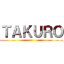 ＴＡＫＵＲＯ ()