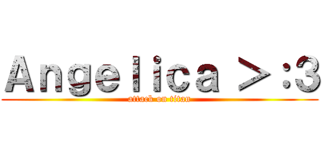 Ａｎｇｅｌｉｃａ ＞：３ (attack on titan)