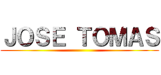 ＪＯＳＥ ＴＯＭＡＳ ()