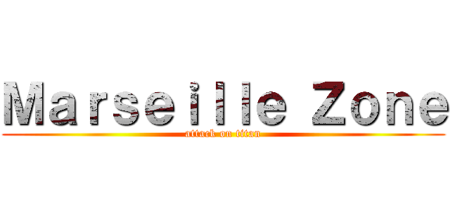 Ｍａｒｓｅｉｌｌｅ Ｚｏｎｅ (attack on titan)