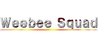 Ｗｅｅｂｅｅ Ｓｑｕａｄ ()