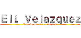 Ｅｌｉ．Ｖｅｌａｚｑｕｅｚ (Todas las patatas son mias! @_@)