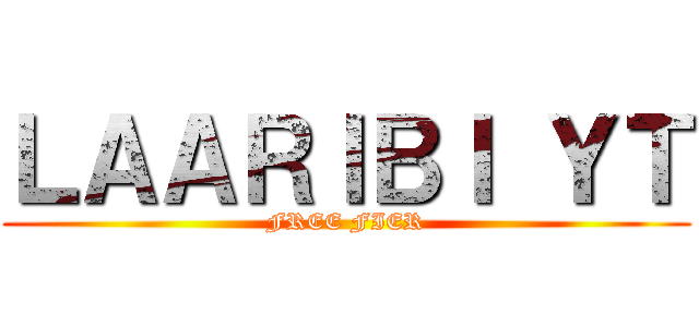 ＬＡＡＲＩＢＩ ＹＴ (FREE FIER)