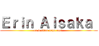 Ｅｒｉｎ Ａｉｓａｋａ  (et le titan papa noel )