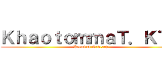 ＫｈａｏｔｏｍｍａＴ．ＫＴ７ (Heros of Newerth)