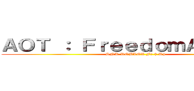 ＡＯＴ ： ＦｒｅｅｄｏｍＡｗａｉｔｓ (SNK ROBLOX Fr † Rp)