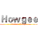 Ｈｏｗｇｅｅ (attack on Howgee)