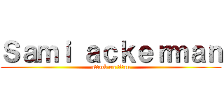 Ｓａｍｉ ａｃｋｅｒｍａｎ (attack on titan)