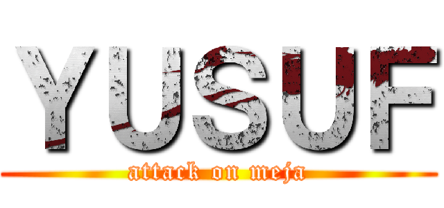 ＹＵＳＵＦ (attack on meja)