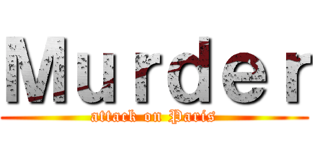 Ｍｕｒｄｅｒ (attack on Paris)