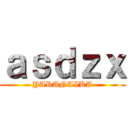 ａｓｄｚｘ (YARANAIKA)