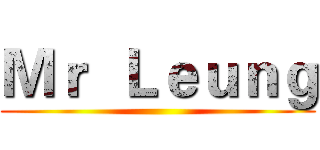 Ｍｒ  Ｌｅｕｎｇ ()