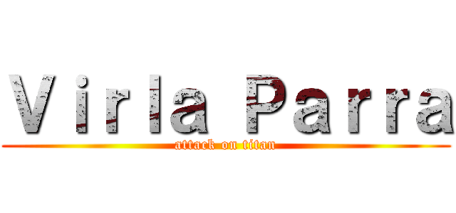 Ｖｉｒｌａ Ｐａｒｒａ (attack on titan)