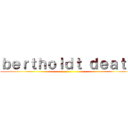 ｂｅｒｔｈｏｌｄｔ ｄｅａｔｈ ()