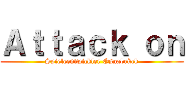 Ａｔｔａｃｋ ｏｎ (Spieleentwickler Osnabrück)