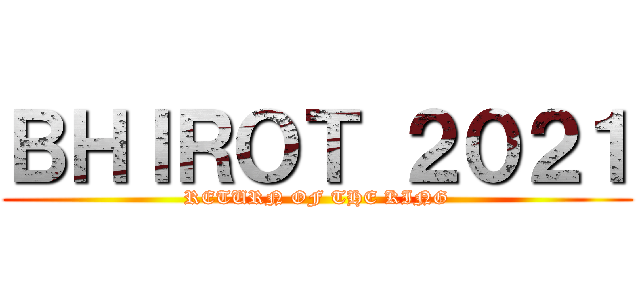 ＢＨＩＲＯＴ ２０２１ (RETURN OF THE KING)