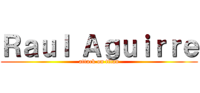 Ｒａｕｌ Ａｇｕｉｒｒｅ (attack on titan)