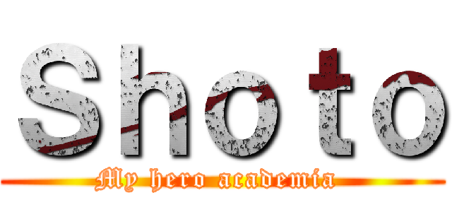Ｓｈｏｔｏ (My hero academia )
