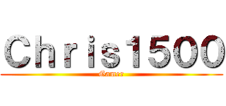 Ｃｈｒｉｓ１５００ (Gamer)