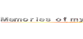 Ｍｅｍｏｒｉｅｓ ｏｆ ｍｙ ｔｈｒｅｅ ｙｅａｒｓ (Colleagues of my best)