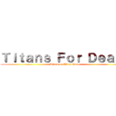 Ｔｉｔａｎｓ Ｆｏｒ Ｄｅａｔｈ (Attack on Titan Game)