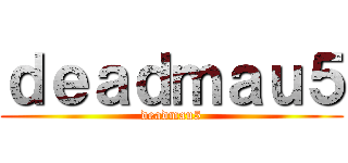 ｄｅａｄｍａｕ５ (deadmau5)
