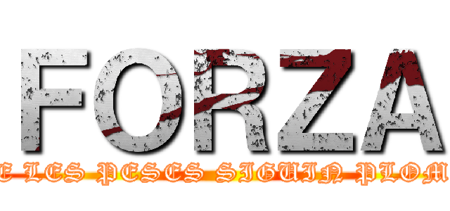 ＦＯＲＺＡ (QUE LES PESES SIGUIN PLOMES)