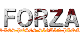 ＦＯＲＺＡ (QUE LES PESES SIGUIN PLOMES)