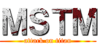 ＭＳＴＭ (attack on titan)