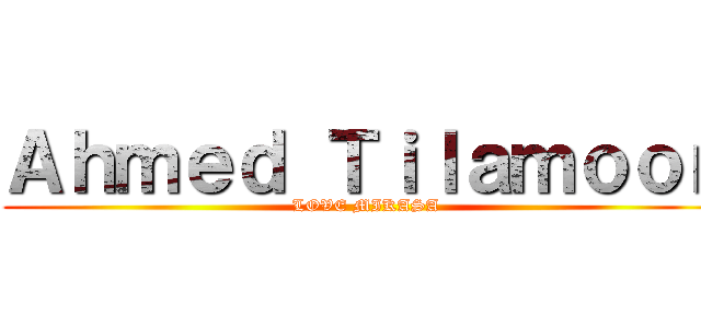 Ａｈｍｅｄ Ｔｉｌａｍｏｏｎ (LOVE MIKASA)