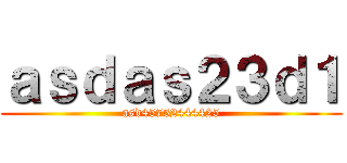 ａｓｄａｓ２３ｄ１ (asd45752444425)