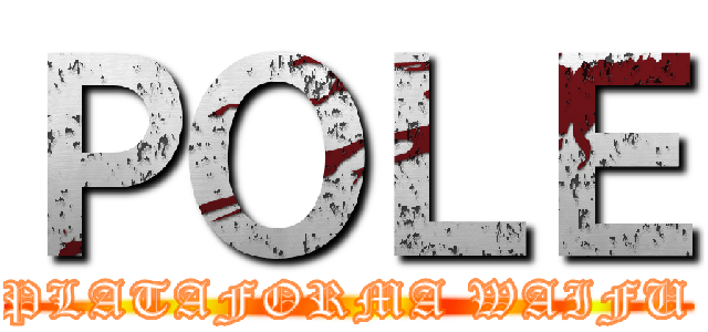 ＰＯＬＥ (PLATAFORMA WAIFU)