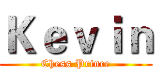 Ｋｅｖｉｎ (Chess Prince)