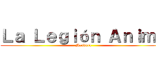 Ｌａ Ｌｅｇｉóｎ Ａｎｉｍｅ (Mendoza)