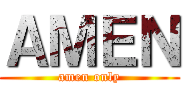 ＡＭＥＮ (amen only)