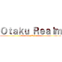 Ｏｔａｋｕ Ｒｅａｌｍ (It\'s more FUN here!)