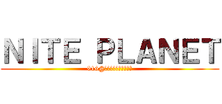 ＮＩＴＥ ＰＬＡＮＥＴ (916@下北沢ろくでもない夜)