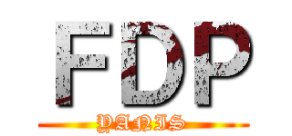 ＦＤＰ (YANIS)