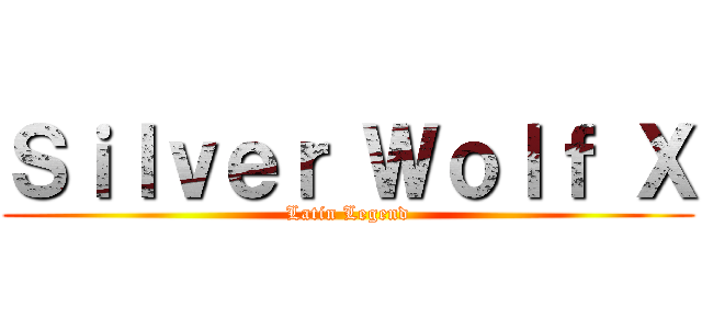 Ｓｉｌｖｅｒ Ｗｏｌｆ Ｘ (Latin Legend)
