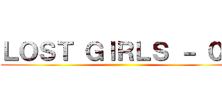 ＬＯＳＴ ＧＩＲＬＳ － ０３ ()