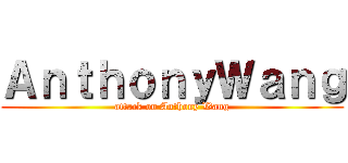 ＡｎｔｈｏｎｙＷａｎｇ (attack on Anthony Wang)