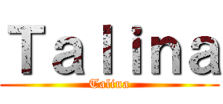 Ｔａｌｉｎａ (Talina)