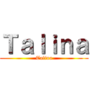 Ｔａｌｉｎａ (Talina)