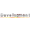 Ｄｅｖｅｌｏｐｍｅｎｔ ()