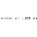 ＡＮＮＡ ＥＴ ＬＥＳ ＰＥＴＩＴＳ ＣＵＬＳ (Amour et Passion)