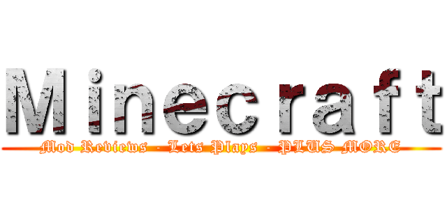 Ｍｉｎｅｃｒａｆｔ (Mod Reviews - Lets Plays - PLUS MORE)