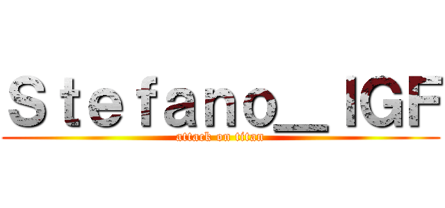 Ｓｔｅｆａｎｏ＿ＩＧＦ (attack on titan)