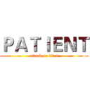ＰＡＴＩＥＮＴ (attack on titan)